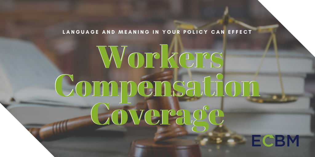 Language In Your Policy Can Affect Workers' Comp. Coverage